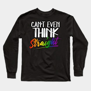 Can't Even Think Straight - LGBTQ Pride Month LGBT Gay Long Sleeve T-Shirt